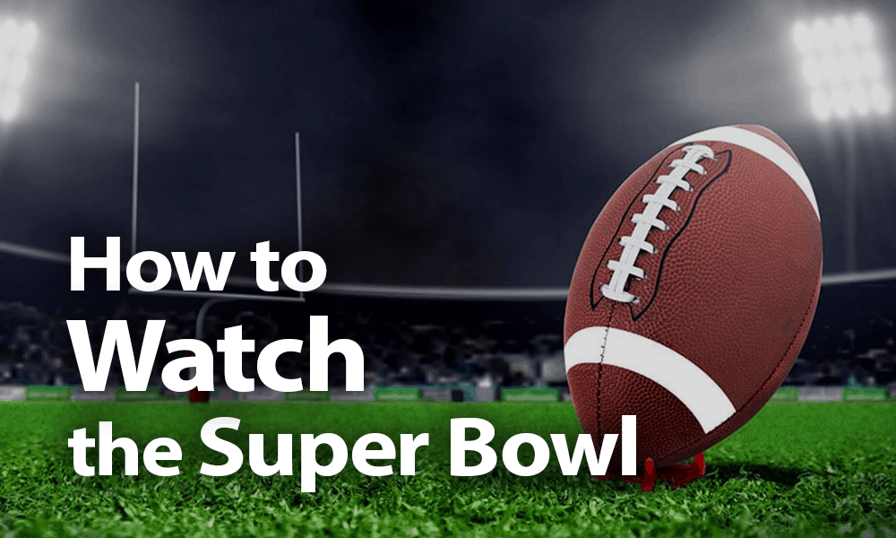 How to Watch the Super Bowl Online in 2020 From Your Own Couch