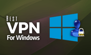 Best VPN for Windows