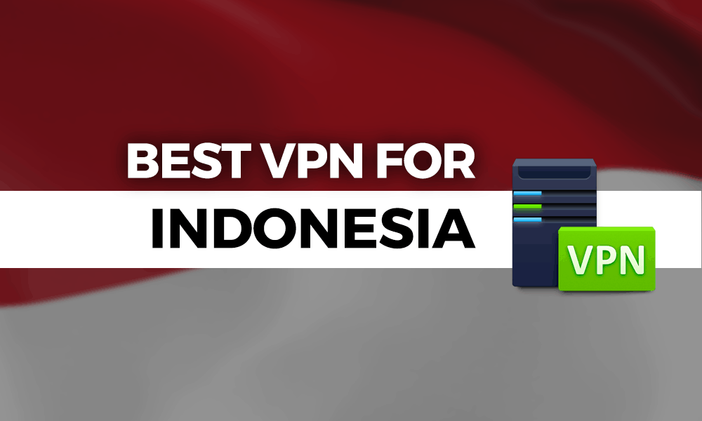 Best VPN For Indonesia 2020: Merdeka For The 21st Century