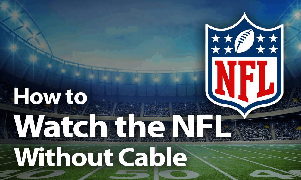 How To Watch The NFL Without Cable In 2020: Cut Cords & Go Online