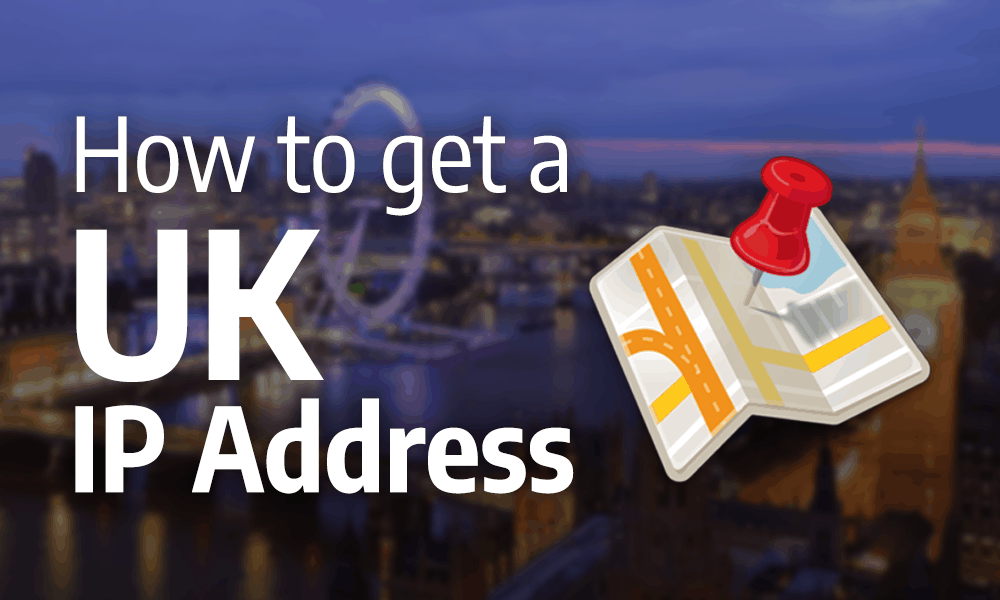 How To Get A UK IP Address In 2020 Burrowing To Britain   How To Get A UK IP 