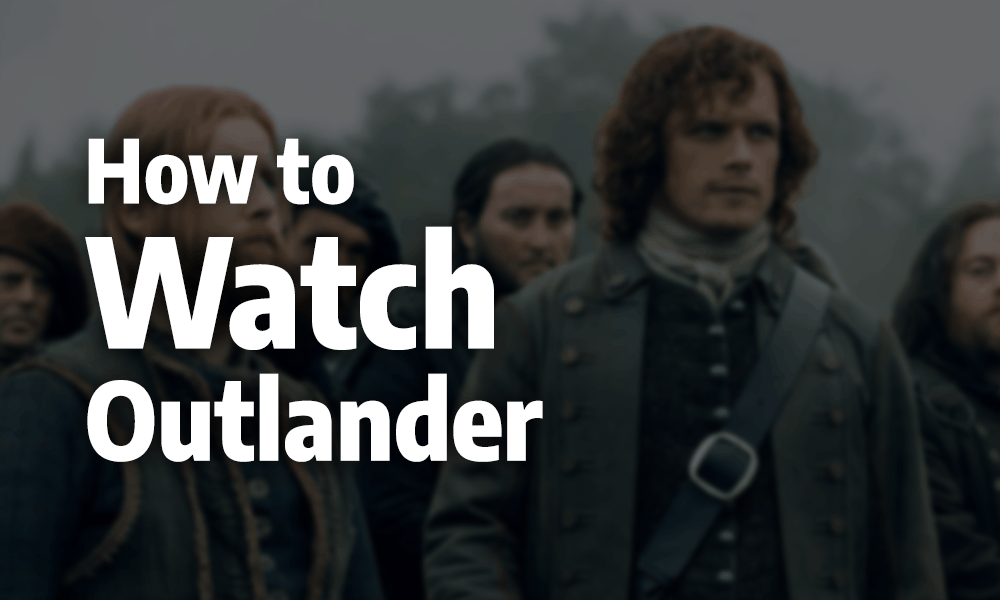 How To Watch Outlander Online In 2020: A Scottish Saga