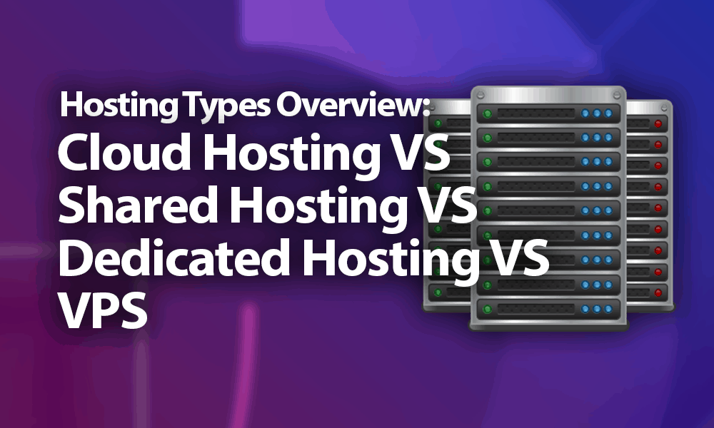 Cloud Hosting Vs Shared Hosting Vs Dedicated Hosting Vs Vps