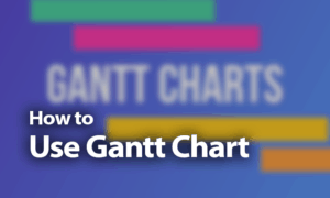 How to Use a Gantt Chart