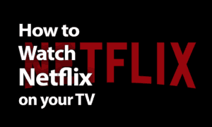 How to Watch Netflix on Your TV