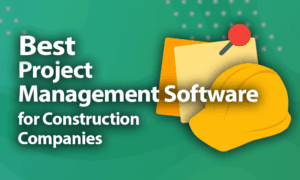 Best Project Management Software for Construction Companies