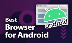 Best Browser for Android