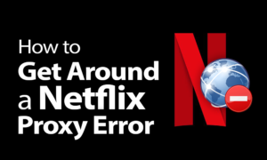 netflix proxy error