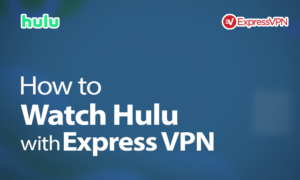 Watch Hulu With ExpressVPN