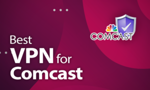 Best VPN for Comcast