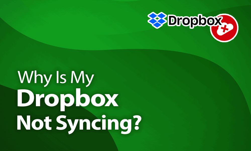 Why Is My Dropbox Not Syncing?: Causes & Solutions in 2020
