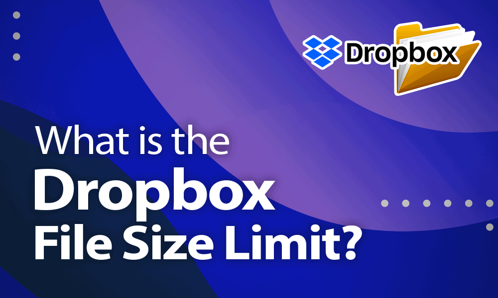 What Is The Dropbox FIle Size Limit An Answer For 2020