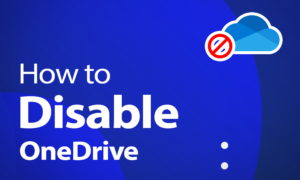 How to Disable OneDrive