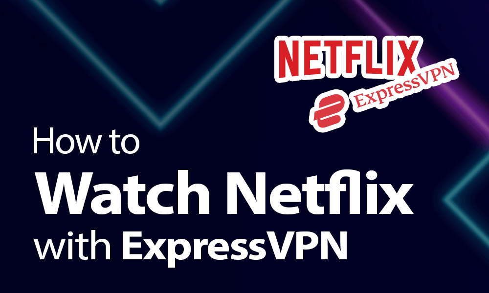 how-to-watch-Netflix-with-ExpressVPN-1