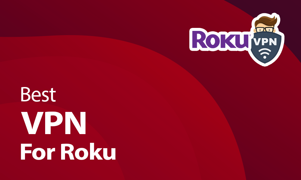 Best VPN for Roku