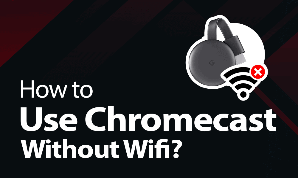 How to Use Chromecast Without Wifi