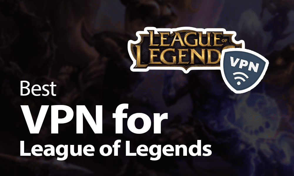 Best VPN for League of Legends